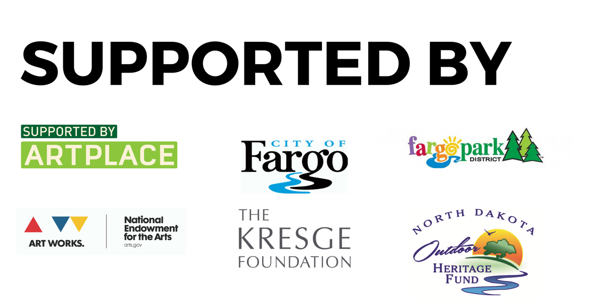 Supported by ArtPlace America, City of Fargo, Fargo Park District, National Endowment for the Arts, The Kresge Foundation, North Dakota Outdoor Heritage fund